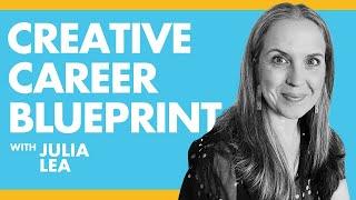 The Creative Career Blueprint - Julia Lea | Podcast EP#20