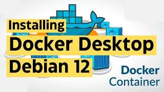 How to Install Docker Desktop on Debian 12 Bookworm | After Install | Docker Desktop Linux