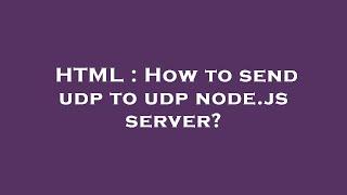 HTML : How to send udp to udp node.js server?