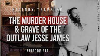 The MURDER HOUSE & Grave of the Outlaw JESSE JAMES!!! | History Traveler Episode 214