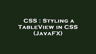 CSS : Styling a TableView in CSS (JavaFX)