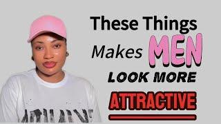 6 Things That Makes Men Look More ATTRACTIVE (Women Notice This?