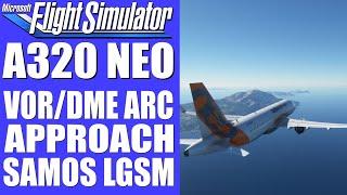 A320 NEO - VOR/DME ARC Approach nach LGSM SAMOS  Microsoft FLIGHT SIMULATOR 2020 deutsch