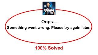 How To Fix FIFA Mobile Oops Somethings Went Wrong Please Try Again Later Error