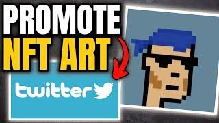 How To Promote & Sell NFT Art Using Twitter In 2023 (For Beginners)