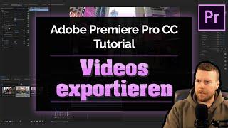 Adobe Premiere Pro CC 2020 | 4K Tutorial | Videos exportieren [Deutsch]