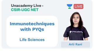 Immunotechniques with PYQs | Life Sciences | Unacademy Live - CSIR UGC NET |  Arti Rani