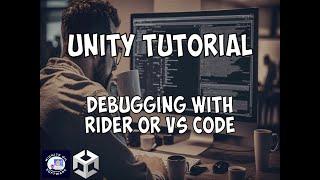 Unity Tutorial: How to Debug using Rider or VS Code