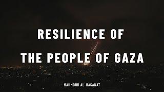 Resilience of the People of Gaza | Mahmoud al-Hasanat