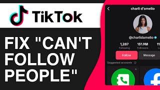 How to Fix Can't Follow People On TikTok - Full Guide