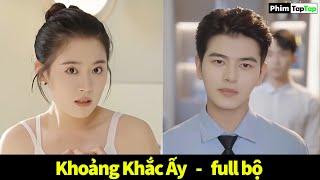 Khoảng khắc ấy full tập | Cô gái bất ngờ vì biết được người vẫn luôn giúp đỡ lại là tổng tài