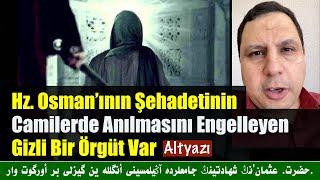 Hz  Osman’ının Şehadetinin Camilerde Anılmasını Engelleyen Gizli Bir Örgüt Var  altyazı