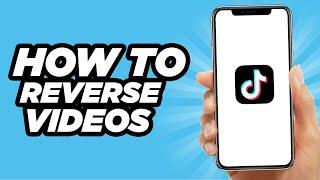 How To Reverse TikTok Videos | Easy Method (2024)