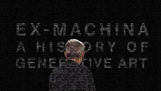 Ex-Machina: A History of Generative Art | London | July 2022