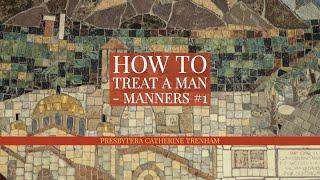 How to Treat a Man | Manners #1
