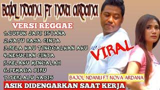 ALBUM TERBAIK BAJOL NDANU FT NOVA ARDANA VERSI REGGAE - SATU RASA CINTA