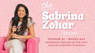 81  - Debunking Healing Myths: Why Healing Requires Struggle with Masha Kay