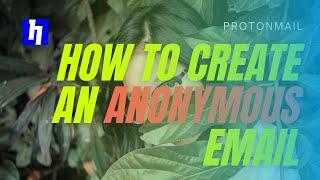 HOW TO CREATE AN ANONYMOUS EMAIL (Protonmail)