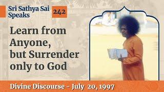 242 - Learn from Anyone, but Surrender only to God | Sri Sathya Sai Speaks | July  20, 1997
