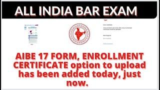 AIBE17 important notification  enrollment certificate option to upload has been added today.