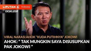 Viral Narasi Sebut Ahok "Kuda Putihnya" Jokowi. Begini Jawaban Ahok | LIPUTAN 6