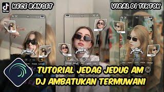 Tutorial Jedag Jedug Alight Motion DJ Ambatukan Termuwani