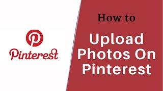 How to Upload Photos to Pinterest 2021