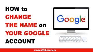 How to Change the Name on Your Google Account
