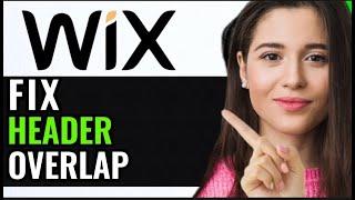 HOW TO FIX HEADER OVERLAP ON WIX! (NEW GUIDE)