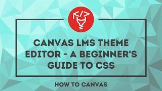 Canvas LMS Theme Editor: A beginner's guide to CSS