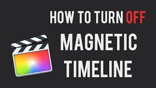 How to turn off magnetic timeline in FCP