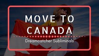 MOVE TO CANADA - Manifest Your Dream Now 