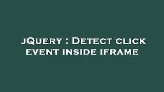 jQuery : Detect click event inside iframe