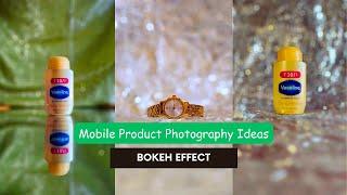 Easy Product Photography Ideas With Mobile | Bokeh Effect