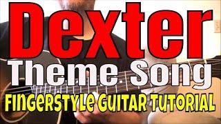 How to play the Dexter Theme Song - Fingerstyle Guitar Tutorial