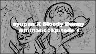 Animatic - ayupan x Bloody Bunny episode 1