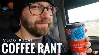 COFFEE RANT | My Trucking Life | Vlog #3241