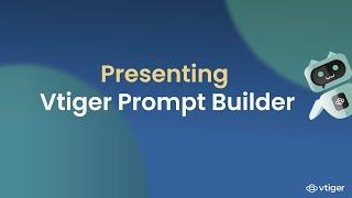 Presenting Vtiger Prompt Builder