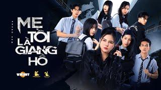 Mẹ Tôi Là Giang Hồ FULL - Phim học đường Tracy Thảo My, Du Uyên, Reency Ngô, Tùng Kang, Juhi