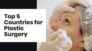 Best Countries for Plastic Surgery | Top 5 Countries for Cosmetic Surgery