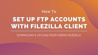 How to set up FTP accounts and connect with FileZilla | FileZilla Tutorial