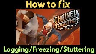 How To Fix Chained Together Lagging/Freezing or Stuttering Issue