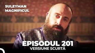 Suleyman Magnificul | Episodul 201 (Versiune Scurtă)