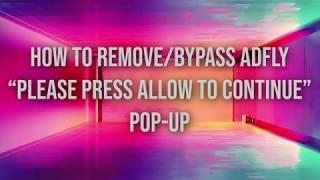 How to Skip/Bypass Adfly “Please press allow to continue” Pop up without extensions (2019)