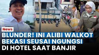 BLUNDER! INI ALIBI WALI Kota Bekasi Seusai Ngungsi ke Hotel Saat Banjir, Ngaku Istrirahat: Strategis