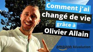 Comment j'ai changé de vie grâce à Olivier ALLAIN et Amazon Revolution! Avis formation amazon FBA