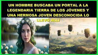 Un hombre buscaba un portal a la legendaria Tierra de los Jóvenes. Una hermosa joven lo llevó allí.