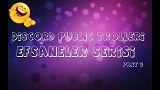 DİSCORD PUBLİC TROLLERİ EFSANELER SERİSİ PART 2 [ GÜLMEKTEN YARILMA GARANTİLİ] DİSCORD TARİHİNDE İLK