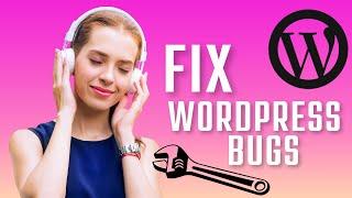 Fixing WordPress Bugs: Troubleshooting and Resolving Common Issues