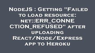 NodeJS : Getting "Failed to load resource: net::ERR_CONNECTION_REFUSED" after uploading React/Node/E